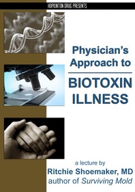 Physician's Approach to Biotoxin Illness - **NEW**